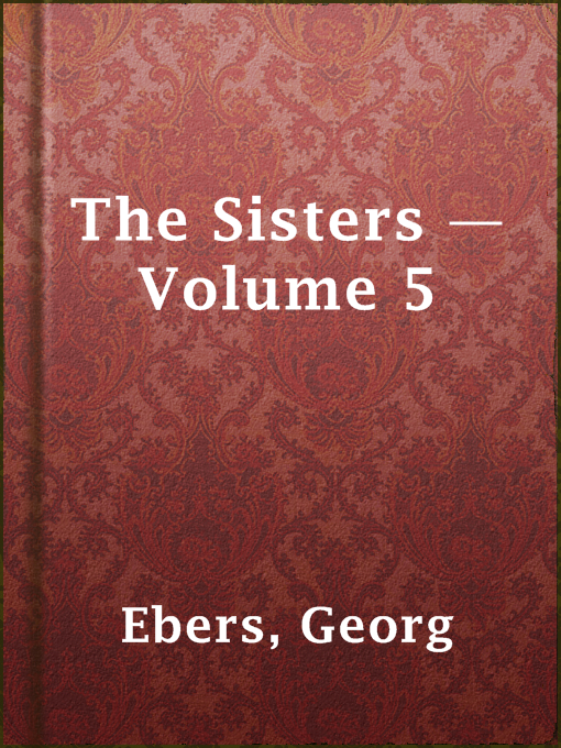 Title details for The Sisters — Volume 5 by Georg Ebers - Available